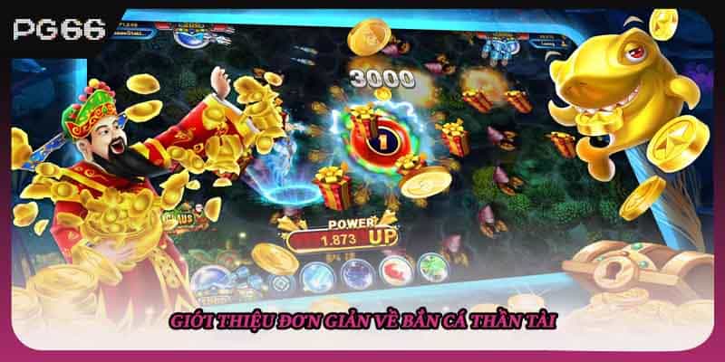 Giới thiệu đơn giản về bắn cá thần tài Giới thiệu đơn giản về bắn cá thần tài