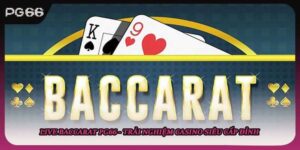 Live Baccarat PG66 - Trải Nghiệm Chơi Casino Siêu Cấp Đỉnh 