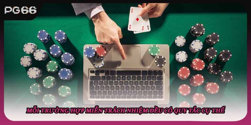 Mỗi trường hợp miễn trách nhiệm đều có quy tắc cụ thể