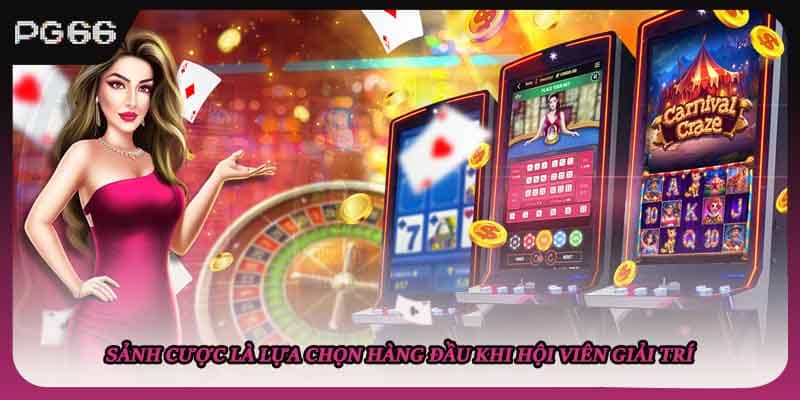 Sảnh cược là lựa chọn hàng đầu khi hội viên giải trí Sảnh cược là lựa chọn hàng đầu khi hội viên giải trí
