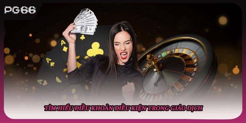 Tìm hiểu điều khoản điều kiện trong giáo dịch Tìm hiểu điều khoản điều kiện trong giáo dịch