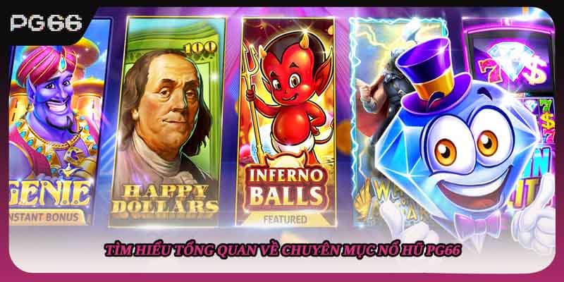 Tìm hiểu tổng quan về chuyên mục nổ hũ PG66 Tìm hiểu tổng quan về chuyên mục nổ hũ PG66