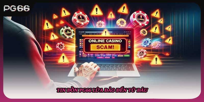 Tin đồn PG66 lừa đảo đến từ đâu Tin đồn PG66 lừa đảo đến từ đâu