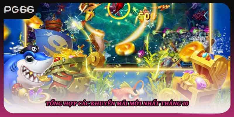 Tổng hợp các khuyến mãi mới nhất tháng 10 Tổng hợp các khuyến mãi mới nhất tháng 10